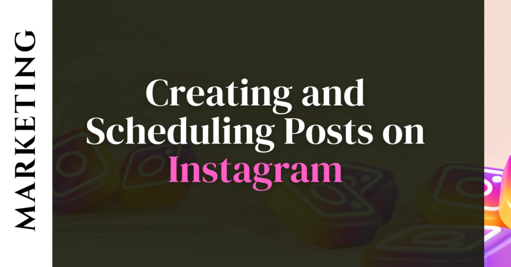 Creating and Scheduling Posts on Instagram
