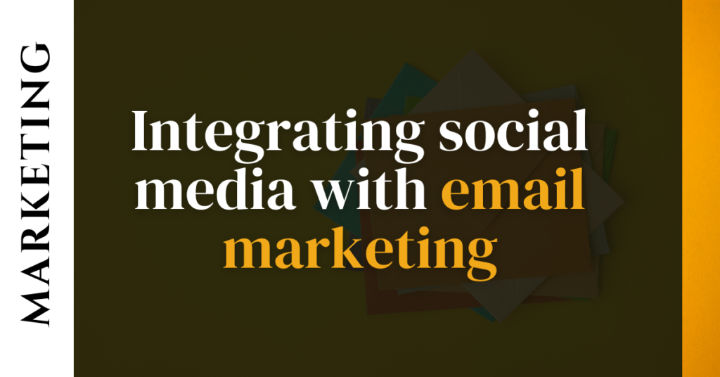 Integrating social media with email marketing
