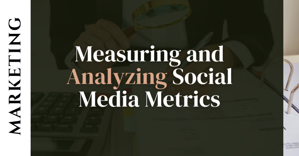 Measuring and Analyzing Social Media Metrics