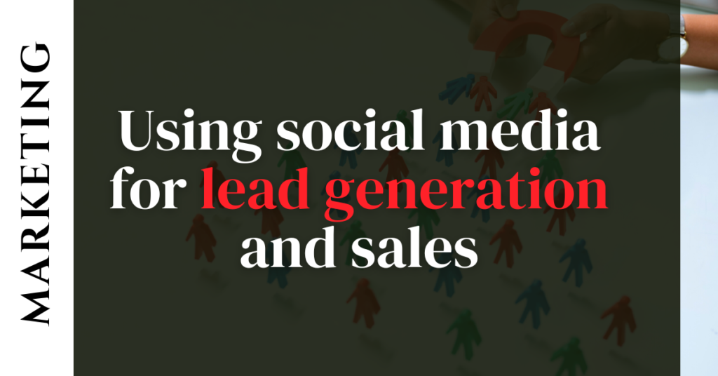 Using social media for lead generation and sales