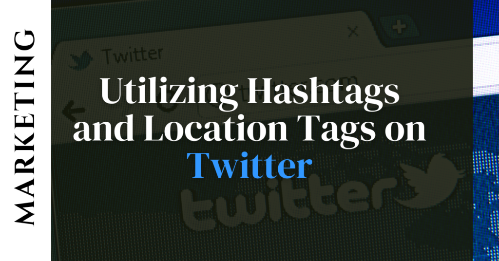 Utilizing Hashtags and Location Tags on Twitter