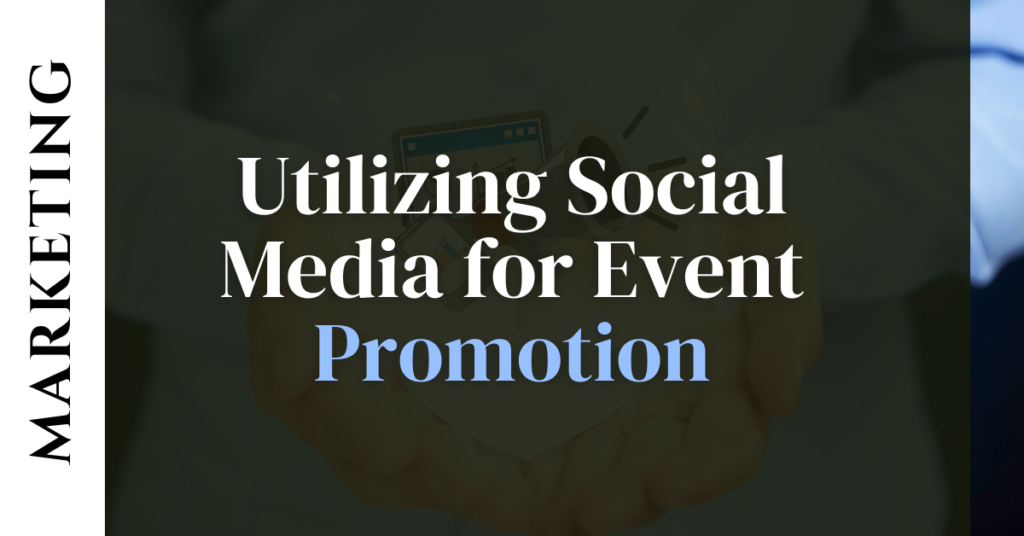 Utilizing Social Media for Event Promotion