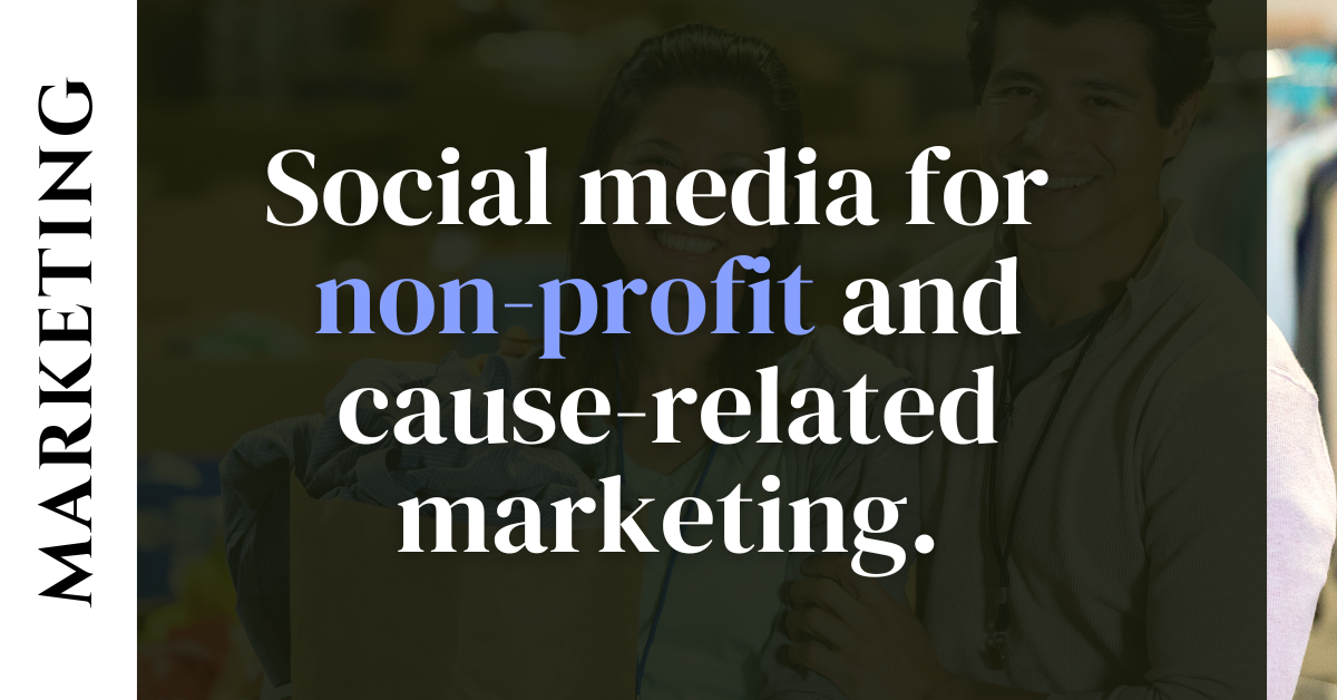 Utilizing social media for non-profit and cause-related marketing.